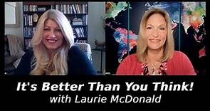 It's Better Than You Think! with Laurie McDonald | Regina Meredith