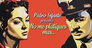 Pedro Infante - No me platiques más // Letra