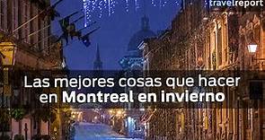 Las mejores cosas que hacer en Montreal en invierno