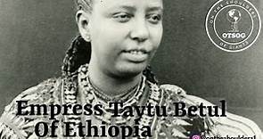 The Ethiopian Empress Who Defeated Italy: Taytu Betul