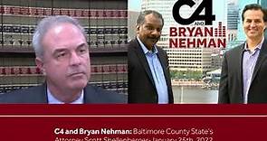 C4 & Bryan Nehman: Baltimore County State's Attorney Scott Shellenberger