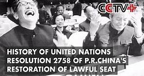 History of United Nations Resolution 2758 of People’s Republic of China's Restoration of Lawful Seat
