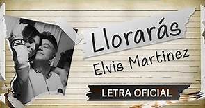 Elvis Martinez - Lloraras (Letra Oficial)