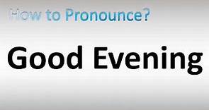 How to Pronounce Good Evening