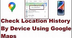 How to Check Location History By Device Using Google Maps