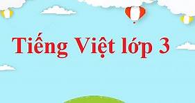 Tiếng Việt lớp 3 | Giải Tiếng Việt lớp 3 (hay, chi tiết).