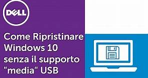 Come Ripristinare Windows 10 senza il supporto "media" USB o Disco _ (Supporto Ufficiale Dell)