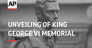 UNVEILING OF KING GEORGE VI MEMORIAL STATUE - 1955