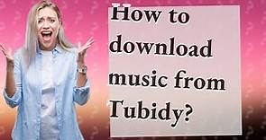 How to download music from Tubidy?