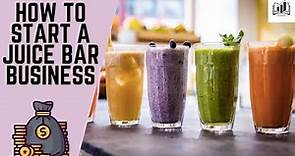 How to Start a Juice Bar Business | Opening a Juice Bar Business