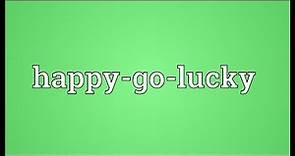 Happy-go-lucky Meaning