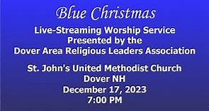 12/17/2023 7PM - BLUE CHRISTMAS Worship Service at St. John's UMC, Dover, NH Live Stream