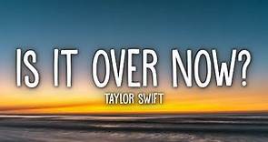 Taylor Swift - Is It Over Now? (Taylor's Version) (Lyrics)