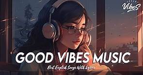 Good Vibes Music 🍇 Spotify Playlist Chill Vibes | Latest English Songs With Lyrics