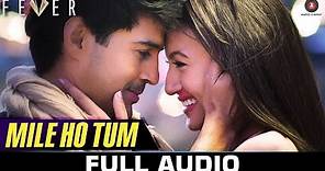 Mile Ho Tum - FULL SONG | Fever | Rajeev Khandelwal, Gauahar K, Gemma A & Caterina M | Tony Kakkar