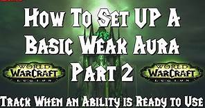 How To Set Up A Basic Weak Aura Part 2 [ Track when an ability is ready to use ]