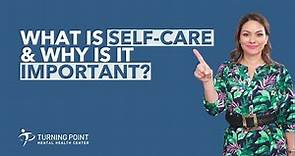 What Is Self-Care & Why Is It Important?