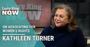 Kathleen Turner on Advocating for Women’s Rights