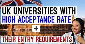 Uk Universities With High Acceptance Rate for International Students And Their Entry Requirements