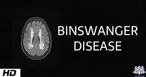 Binswanger disease, Causes , Signs and Symptoms, Diagnosis and Treatment.