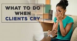 What To Do When Clients Cry