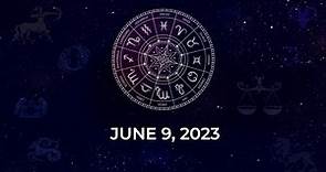 Horoscope today, June 9, 2023: Astrological predictions for your zodiac signs