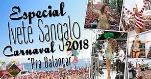 Especial Ivete Sangalo Carnaval 2018 "Pra Balançar"