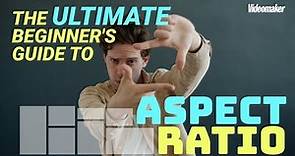 The Ultimate Beginner's Guide to Aspect Ratio