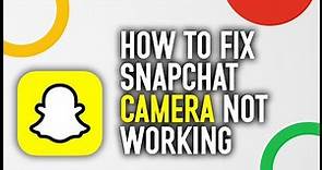 How To Fix Snapchat Camera Not Working
