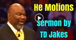 TD Jakes - He Motions - Sermons Online