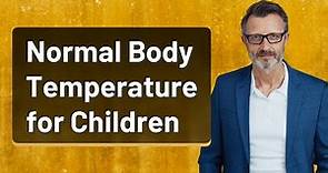 Normal Body Temperature for Children
