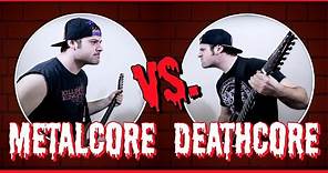 Metalcore VS Deathcore