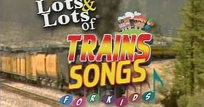 Lots of Train Songs For Kids | Lots & Lots of Trains | James Coffey