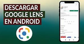 ¿Cómo Descargar e Instalar Google Lens en Cualquier Teléfono Móvil Android?