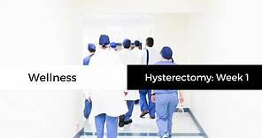 Robotic Laparoscopic Hysterectomy: Week 1 Recovery | Wellness