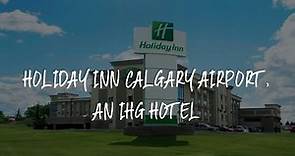 Holiday Inn Calgary Airport, an IHG Hotel Review - Calgary , Canada