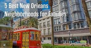 5 Best New Orleans Neighborhoods for Families