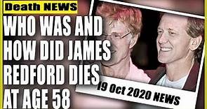 Who was and how did James Redford dies at age 58