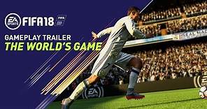 FIFA 18 GAMEPLAY TRAILER | THE WORLD'S GAME