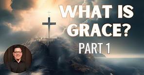 What is Grace? Part 1