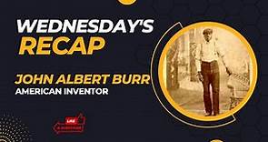 Wednesday's Recap - John Albert Burr - American Inventor