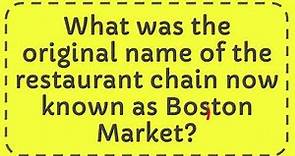 What was the original name of the restaurant chain now known as Boston Market?