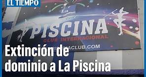 El reconocido club La Piscina en Bogotá entrará en extinción de dominio | El Tiempo