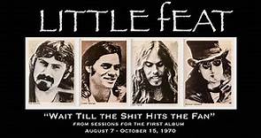 Little Feat - "Wait Till the Shit Hits the Fan" outtake August 7 - October 15, 1970