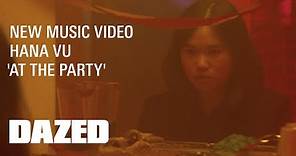 Hana Vu 'At The Party' (Official Music Video)