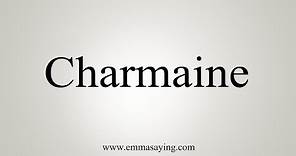 How To Say Charmaine