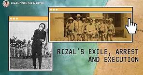 RIZAL'S EXILE, ARREST AND EXECUTION
