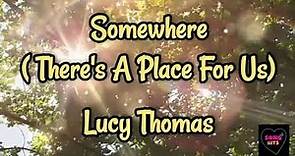 Somewhere ( There's A Place For Us ) Lyrics ~ Lucy Thomas #nocopyrightinfringementintended