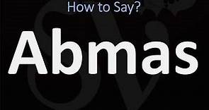 How to Pronounce Abmas?