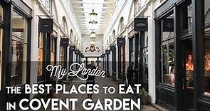 My London | The Best Places to Eat in Covent Garden